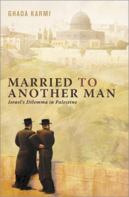Ghada Karmi - Married to Another Man: Israel´s Dilemma in Palestine - 9780745320656 - 9780745320656