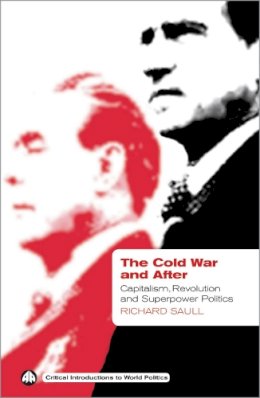 Richard Saull - The Cold War and After. Capitalism, Revolution and Superpower Politics.  - 9780745320946 - V9780745320946
