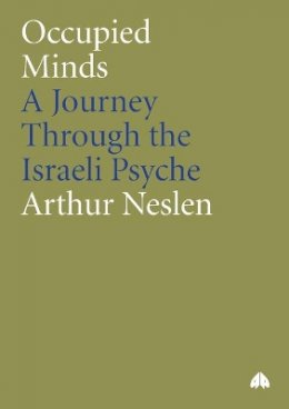 Arthur Neslen - Occupied Minds: A Journey Through the Israeli Psyche - 9780745323657 - V9780745323657