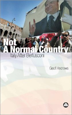 Geoff Andrews - Not a Normal Country: Italy After Berlusconi - 9780745323671 - V9780745323671