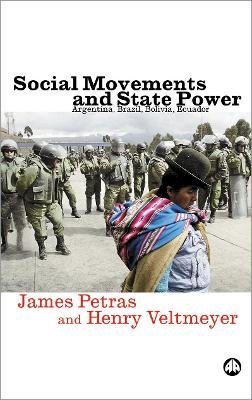 James Petras - Social Movements and State Power: Argentina, Brazil, Bolivia, Ecuador - 9780745324227 - V9780745324227