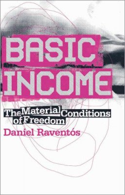 Daniel Raventós - Basic Income: The Material Conditions of Freedom - 9780745326306 - V9780745326306