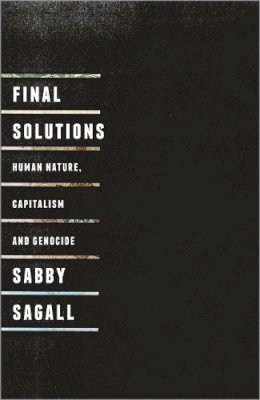 Sabby Sagall - Final Solutions: Human Nature, Capitalism and Genocide - 9780745326535 - V9780745326535