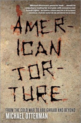 Michael Otterman - American Torture: From the Cold War to Abu Ghraib and Beyond - 9780745326702 - V9780745326702