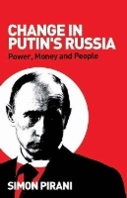 Simon Pirani - Change in Putin´s Russia: Power, Money and People - 9780745326900 - V9780745326900