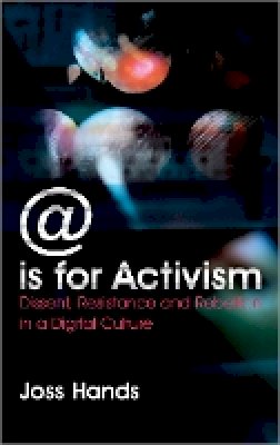 Joss Hands - @ is for Activism: Dissent, Resistance and Rebellion in a Digital Culture - 9780745327013 - V9780745327013