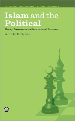 Amr G. E. Sabet - Islam and the Political - 9780745327204 - V9780745327204