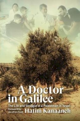 Hatim Kanaaneh - A Doctor in Galilee: The Life and Struggle of a Palestinian in Israel - 9780745327860 - V9780745327860