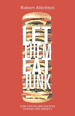 Robert Albritton - Let Them Eat Junk: How Capitalism Creates Hunger and Obesity - 9780745328065 - V9780745328065
