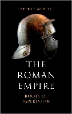 Neville Morley - The Roman Empire: Roots of Imperialism - 9780745328706 - V9780745328706