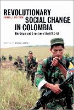 James J. Brittain - Revolutionary Social Change in Colombia: The Origin and Direction of the FARC-EP - 9780745328751 - V9780745328751