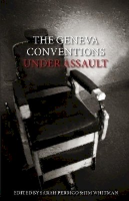 Sarah Perrigo (Ed.) - The Geneva Conventions Under Assault - 9780745329130 - V9780745329130 Sarah Perrigo (Ed.) - The Geneva Conventions Under Assault - 9780745329130 - V9780745329130