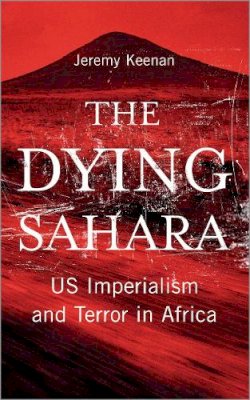Jeremy Keenan - The Dying Sahara: US Imperialism and Terror in Africa - 9780745329611 - V9780745329611