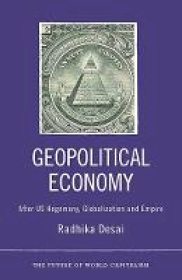 Radhika Desai - Geopolitical Economy: After US Hegemony, Globalization and Empire - 9780745329925 - V9780745329925