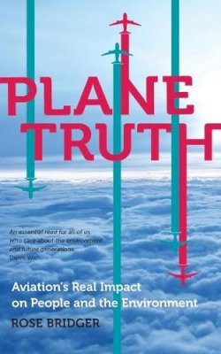 Rose Bridger - Plane Truth: Aviation's Real Impact on People and the Environment - 9780745330327 - V9780745330327