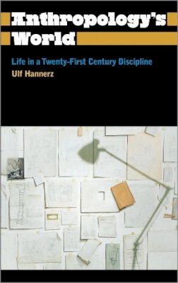 Ulf Hannerz - Anthropology´s World: Life in a Twenty-first-century Discipline - 9780745330471 - V9780745330471