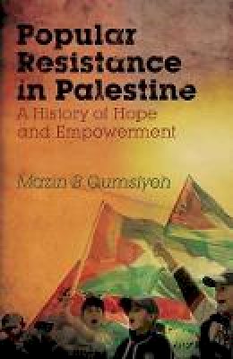 Mazin B. Qumsiyeh - Popular Resistance in Palestine: A History of Hope and Empowerment - 9780745330693 - V9780745330693