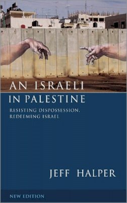 Jeff Halper - An Israeli in Palestine. Resisting Dispossession, Redeeming Israel.  - 9780745330716 - V9780745330716