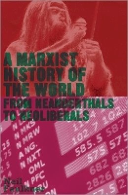 Neil Faulkner - A Marxist History of the World: From Neanderthals to Neoliberals - 9780745332154 - V9780745332154