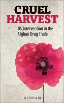 Julien Mercille - Cruel Harvest: US Intervention in the Afghan Drug Trade - 9780745332338 - V9780745332338