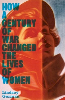 Lindsey German - How a Century of War Changed the Lives of Women - 9780745332505 - V9780745332505