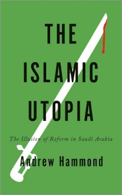 Andrew Hammond - The Islamic Utopia - 9780745332697 - V9780745332697