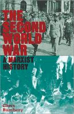 Chris Bambery - The Second World War: A Marxist History - 9780745333021 - V9780745333021