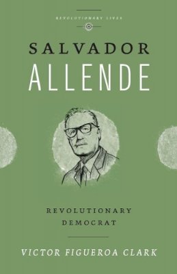 Victor Figueroa Clark - Salvador Allende: Revolutionary Democrat - 9780745333076 - V9780745333076