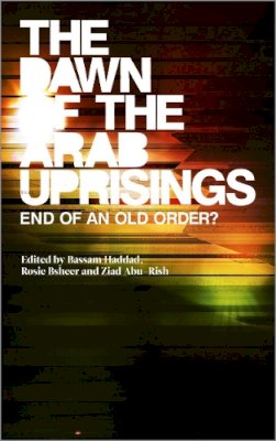 Bassam Haddad (Ed.) - The Dawn of the Arab Uprisings: End of an Old Order? - 9780745333243 - V9780745333243