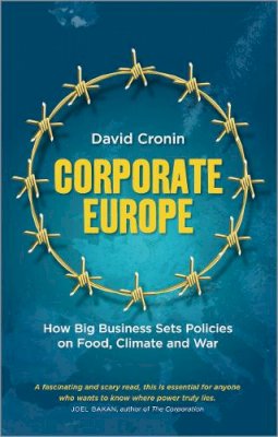 David Cronin - Corporate Europe: How Big Business Sets Policies on Food, Climate and War - 9780745333328 - V9780745333328