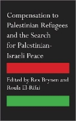 Rex Brynen (Ed.) - Compensation to Palestinian Refugees and the Search for Palestinian-Israeli Peace - 9780745333373 - V9780745333373