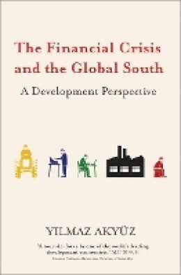 Yilmaz Akyuz - The Financial Crisis and the Global South: A Development Perspective - 9780745333625 - V9780745333625