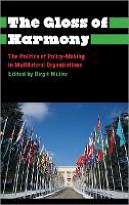Birgit Müller (Ed.) - The Gloss of Harmony: The Politics of Policy-Making in Multilateral Organisations - 9780745333748 - V9780745333748