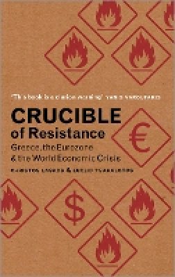 Christos Laskos - Crucible of Resistance: Greece, the Eurozone and the World Economic Crisis - 9780745333809 - V9780745333809