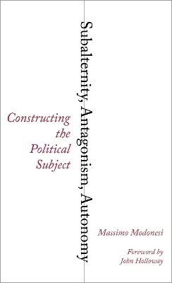 Massimo Madonesi - Subalternity, Antagonism, Autonomy: Constructing the Political Subject - 9780745334059 - 9780745334059