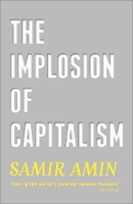 Samir Amin - The Implosion of Capitalism - 9780745334523 - V9780745334523
