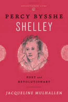 Jacqueline Mulhallen - Percy Bysshe Shelley: Poet and Revolutionary - 9780745334615 - V9780745334615