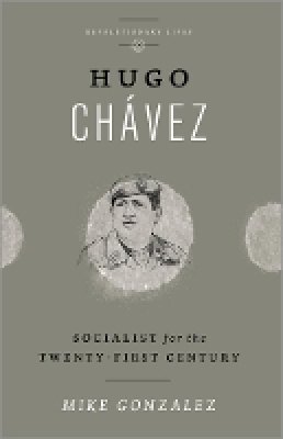 Mike Gonzalez - Hugo Chavez: Socialist for the Twenty-first Century - 9780745334660 - V9780745334660