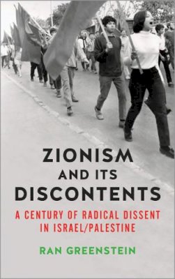 Ran Greenstein - Zionism and its Discontents: A Century of Radical Dissent in Israel/Palestine - 9780745334677 - V9780745334677