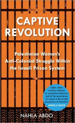 Nahla Abdo - Captive Revolution: Palestinian Women´s Anti-Colonial Struggle within the Israeli Prison System - 9780745334936 - V9780745334936