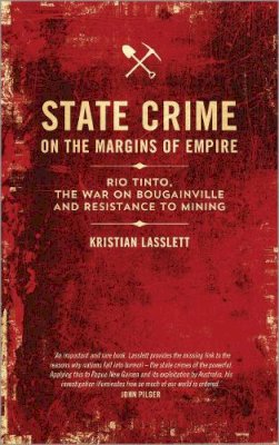 Kristian Lasslett - State Crime on the Margins of Empire: Rio Tinto, the War on Bougainville and Resistance to Mining - 9780745335049 - V9780745335049