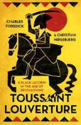 Charles Forsdick - Toussaint Louverture: A Black Jacobin in the Age of Revolutions - 9780745335148 - V9780745335148