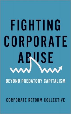 Corporate Reform Collective - Fighting Corporate Abuse: Beyond Predatory Capitalism - 9780745335162 - V9780745335162