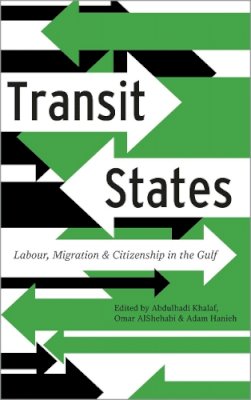 Abdulhadi Khalaf (Ed.) - Transit States: Labour, Migration and Citizenship in the Gulf - 9780745335209 - V9780745335209