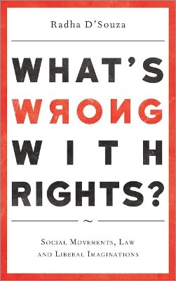 Radha D´souza - What´s Wrong with Rights?: Social Movements, Law and Liberal Imaginations - 9780745335407 - V9780745335407