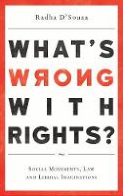 Radha D´souza - What´s Wrong with Rights?: Social Movements, Law and Liberal Imaginations - 9780745335414 - V9780745335414
