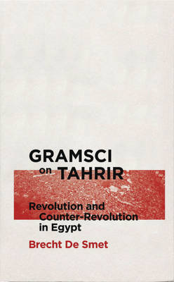 Brecht De Smet - Gramsci on Tahrir: Revolution and Counter-Revolution in Egypt - 9780745335575 - 9780745335575