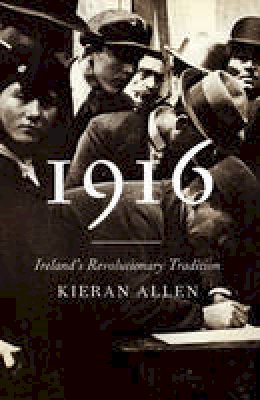 Kieran Allen - 1916: Ireland´s Revolutionary Tradition - 9780745336329 - V9780745336329