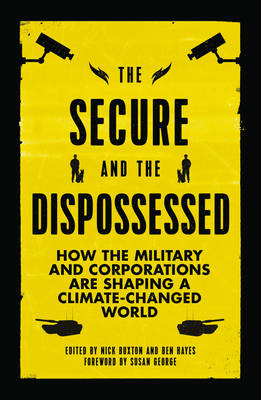 Nick Buxton (Ed.) - The Secure and the Dispossessed: How the Military and Corporations are Shaping a Climate-Changed World - 9780745336916 - V9780745336916