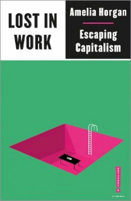 Amelia Horgan - Lost in Work: Escaping Capitalism - 9780745340913 - S9780745340913